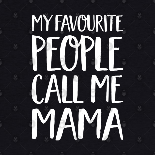 Mama Gift - My Favourite People Call Me Mama by Elsie Bee Designs